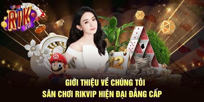 Cái nhìn tổng quan về sân chơi đẳng cấp Rikvip