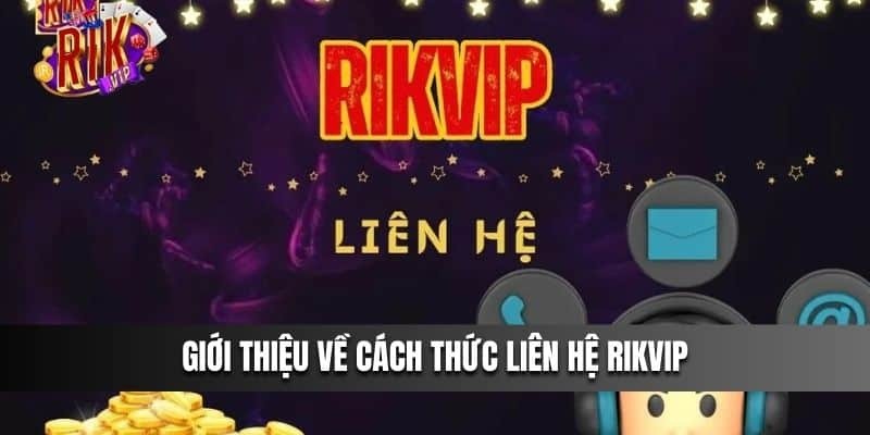 Các thức liên hệ Rikvip khi có vấn đề phát sinh